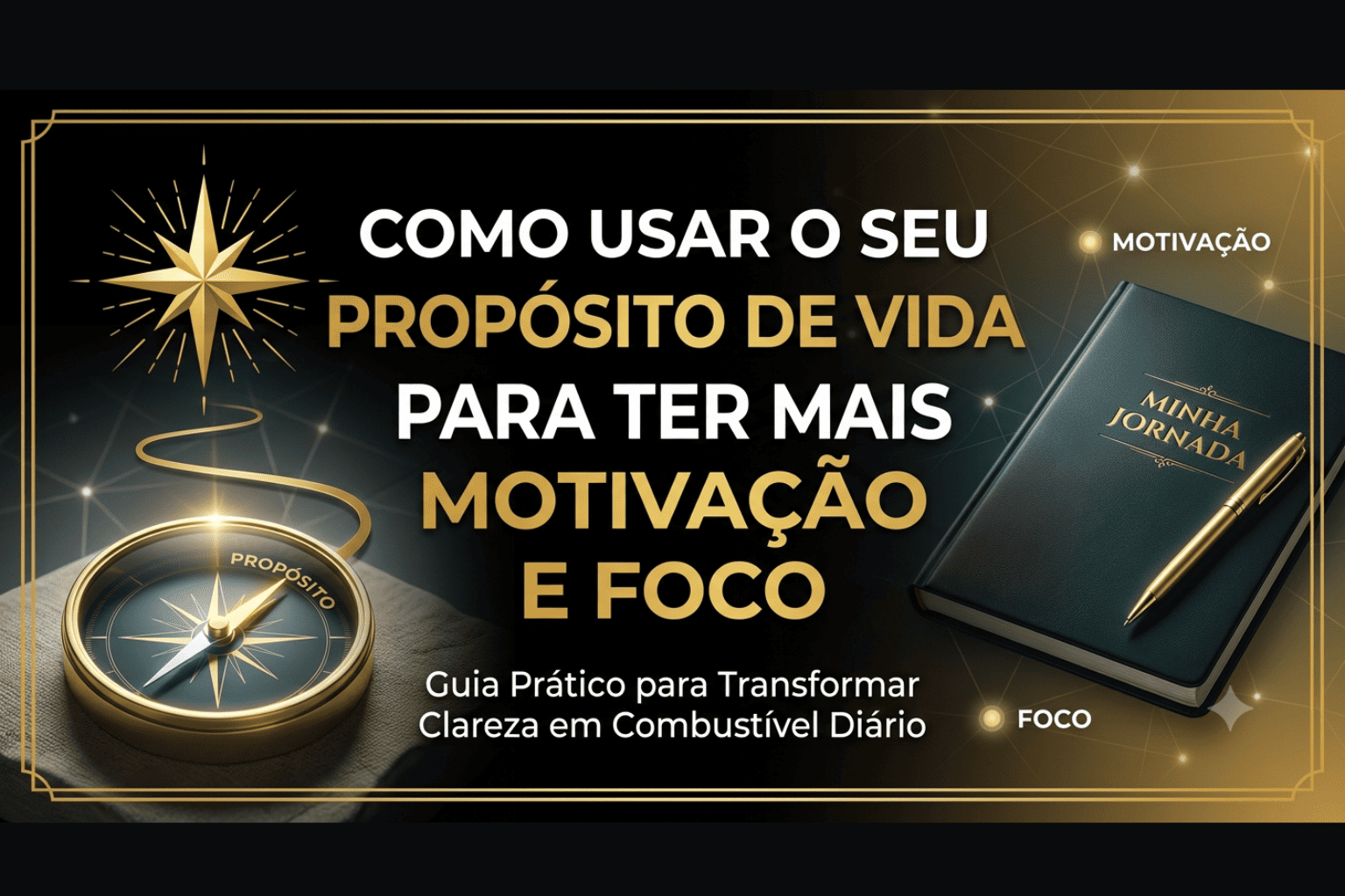 Como Usar o Seu Propósito de Vida para Ter Mais Motivação e Foco